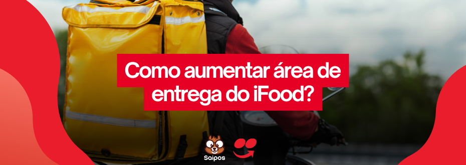 como aumentar area de entrega do ifood