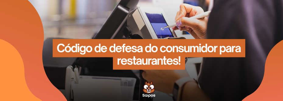 Código de defesa do consumidor para restaurantes - SAIPOS