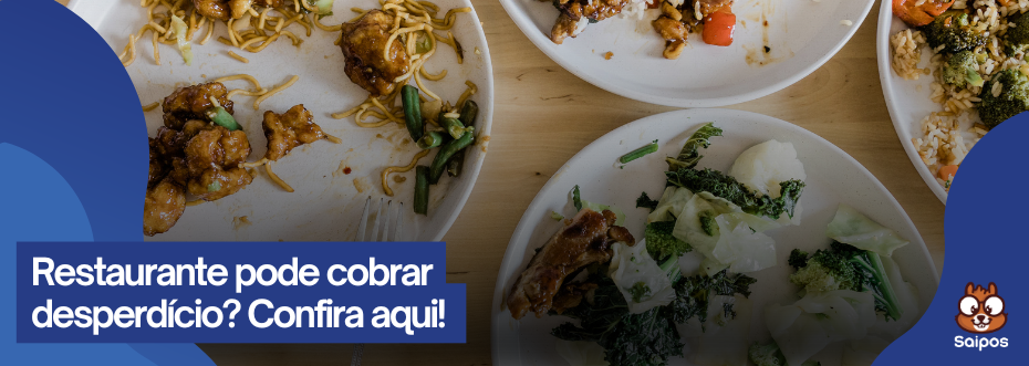 restaurante pode cobrar desperdício - SAIPOS