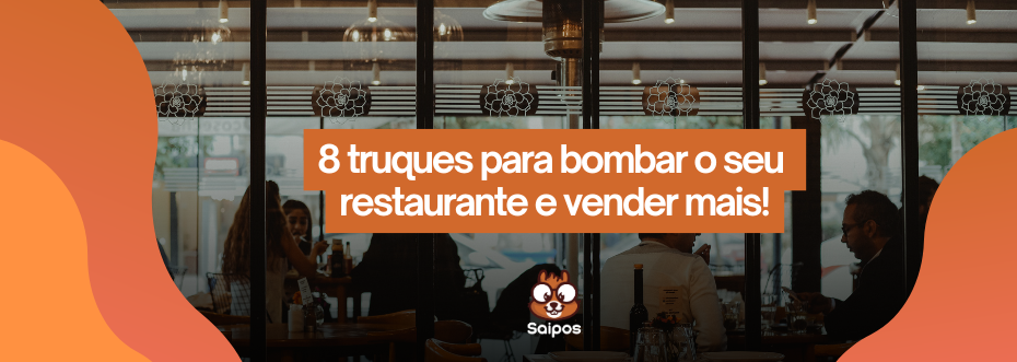 Truques para consumirem mais no seu restaurante - SAIPOS 