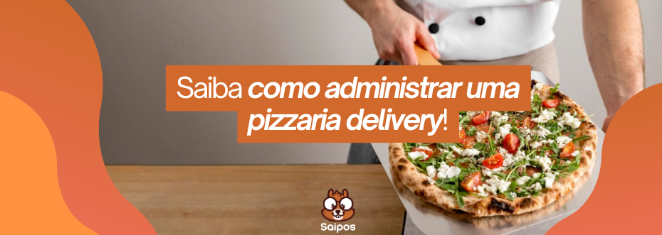 como administrar uma pizzaria delivery SAIPOS