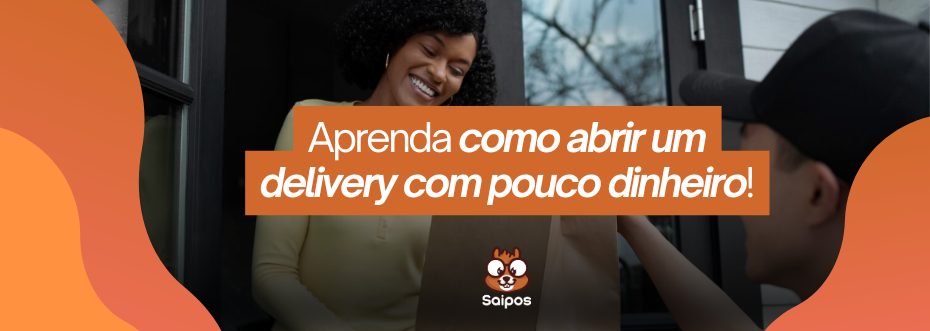 como abrir um delivery com pouco dinheiro SAIPOS