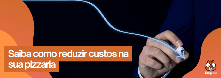 como reduzir custos em uma pizzaria - SAIPOS 1