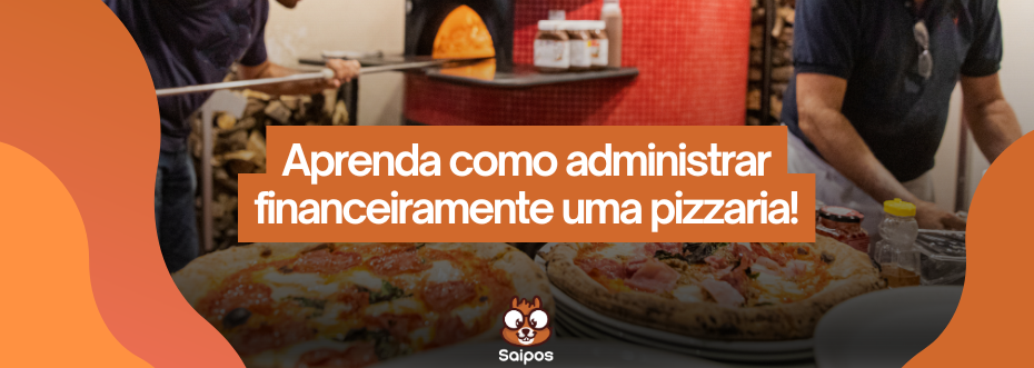 Como administrar financeiramente uma pizzaria