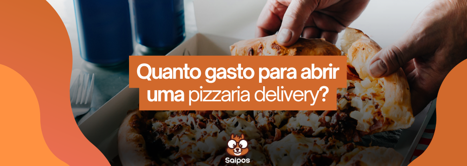 Quanto gasto para abrir uma pizzaria delivery