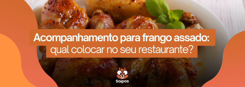 entenda qual o melhor acompanhamento para frango assado