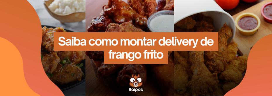 saiba tudo sobre como montar um delivery de frango frito 
