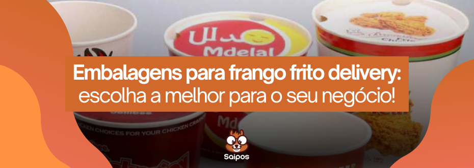saiba escolher entre as opções de embalagens para frango frito delivery