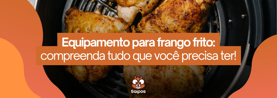 entenda qual equipamento para frango frito é essencial