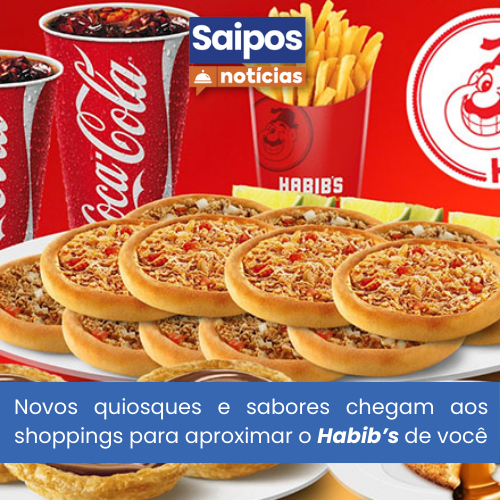 habib's expandindo no Brasil SAIPOS