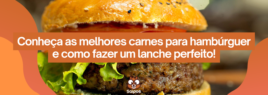 imagem de hambúrguer com a frase ‘Conheça as melhores carnes para hambúrguer e como fazer um lanche perfeito'
