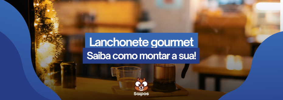  imagem de topo ilustrativa da Saipos com um fundo de foto de uma lanchonete, com os escritos "lanchonete gourmet - Saiba como montar a sua"