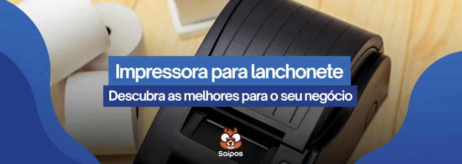imagem de topo ilustrativa da Saipos, com um fundo de foto de impressora, com os escritos "impressora para lanchonete- Descubra as melhores para o seu negócio"
