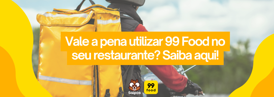 Um entregador em uma moto, com mochila amarela, está no centro da imagem. Uma faixa amarela com a pergunta "Vale a pena utilizar 99 Food no seu restaurante? Saiba aqui!" cobre parte da cena. No canto inferior, aparecem os logos "Saipos" e "99 food".