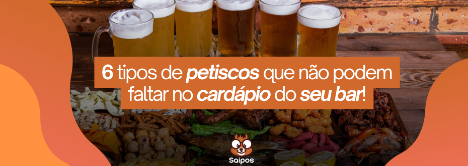 imagem com vários aperitivos e copos de cerveja. "6 tipos de petiscos que não podem faltar no cardápio do seu bar!"