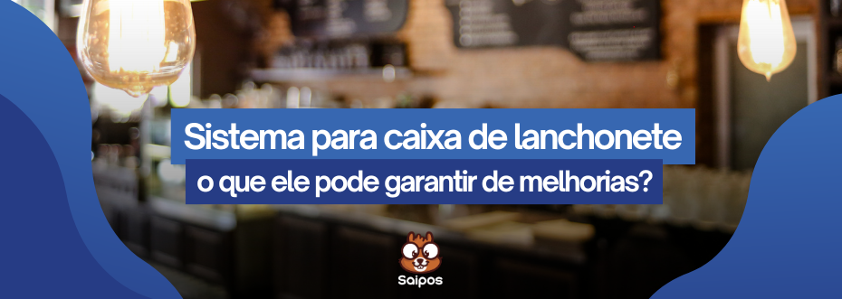 imagem de topo com a chamada sistema para caixa de lanchonete- o que ele pode garantir de melhorias?