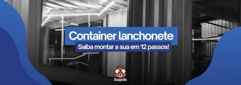 imagem ilustrativa de topo da Saipos com um  cpontainer no fundo com a chamada "container lanchonete - saiba montar a sua em 12 passos"