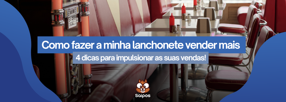 Imagem ilustrativa de topo da Saipos, com uma lanchonete no fundo com os escritos "como fazer a minha lanchonete vender mais" "4 dicas para impulsionar o seu negócio"