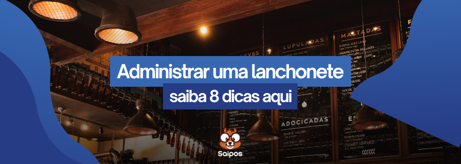 imagem de topo ilustrativa da Saipos, com um fundo de foto de uma lanchonete, com os escritos "administrar uma lanchonete - saiba 8 dicas aqui”