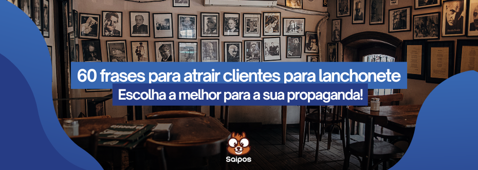 imagem ilustrativa de topo da Saipos, com a decoração de uma lanchonete no fundo com os escritos “60 frases para atrair clientes para lanchonete - Escolha a melhor para a sua propaganda”