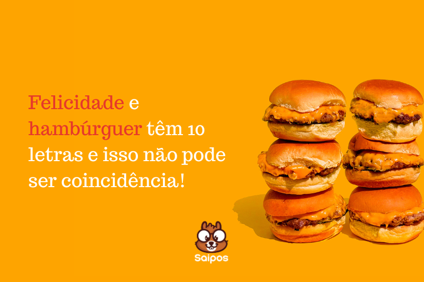 imagem ilustrativa da Saipos de uma propaganda para hamburgueria, com hambúrgueres no fundo e a chamada de “Felicidade e hambúrguer têm 10 letras e isso não pode ser coincidência!”