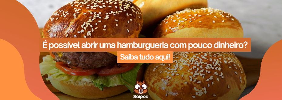 imagem de topo ilustrativa da saipos, com pães caseiros de hambúrguer no fundo com a chamada "é possível abrir uma hamburgueria com pouco dinheiro? - Saiba tudo aqui!"