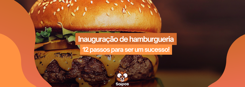 imagem de ilustrativa de topo da Saipos com hambúrguer no fundo, além do chamado "Inauguração de hamburgueria -12 passos para ser um sucesso"