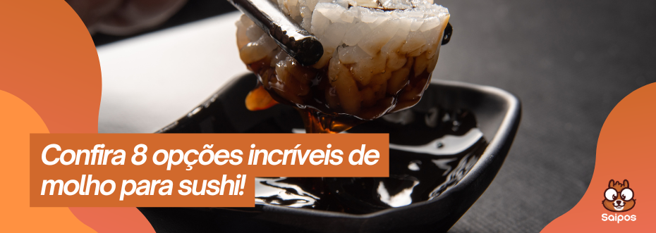 Um par de hashis mergulha um pedaço de sushi em um molho escuro, criando um respingo apetitoso. Uma faixa laranja sobrepõe a imagem com a frase "Confira 8 opções incríveis de molho para sushi!". O logo Saipos está no canto inferior direito.