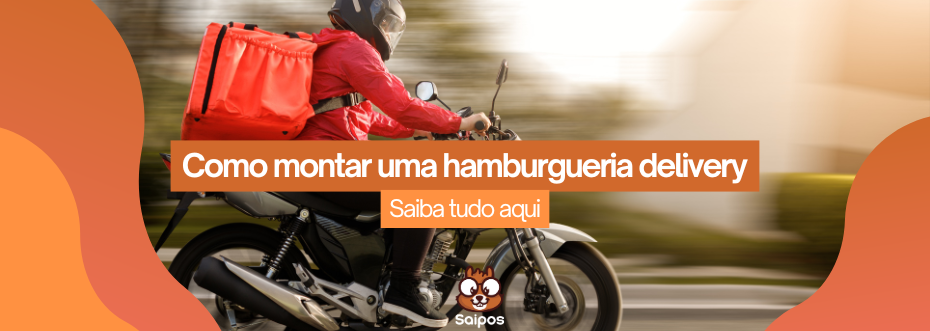 imagem de topo da saipos de um entregador motoqueiro com o chamado "como montar uma hamburgueria delivery-Saiba tudo aqui"