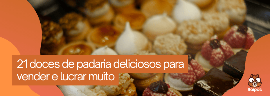 Banner laranja com texto "21 doces de padaria deliciosos para vender e lucrar muito". Fundo desfocado com variedade de doces finos e logotipo Saipos.