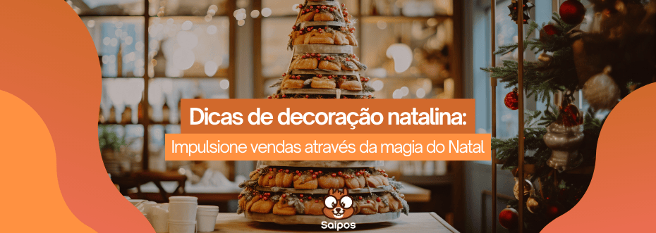 Interior de padaria com torre de pães em formato de árvore e decoração natalina. Banner laranja: "Dicas de decoração natalina: Impulsione vendas através da magia do Natal". Logo Saipos ao centro.