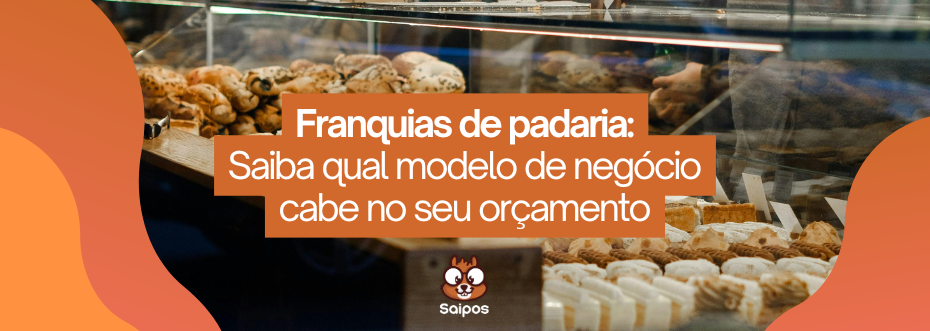 Banner horizontal com tons de laranja e marrom. No fundo, vitrine de padaria com pães e doces. Ao centro, texto: "Franquias de padaria: Saiba qual modelo de negócio cabe no seu orçamento". Abaixo logo Saipos.