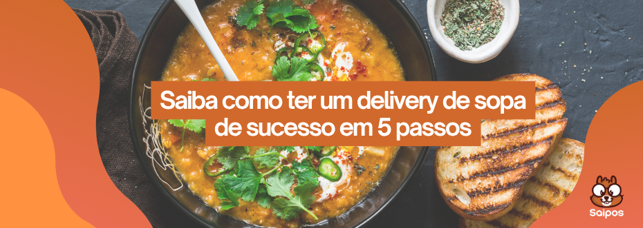 Vista superior de sopa laranja com temperos e pães tostados ao lado. Banner: "Saiba como ter um delivery de sopa de sucesso em 5 passos". Logo Saipos no canto inferior direito.