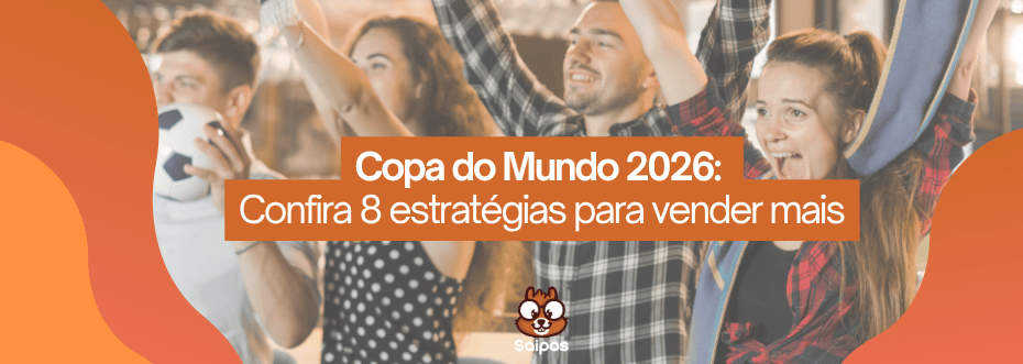 Banner com torcedores celebrando. Texto: "Copa do Mundo 2026: Confira 8 estratégias para vender mais". Logo Saipos na base.