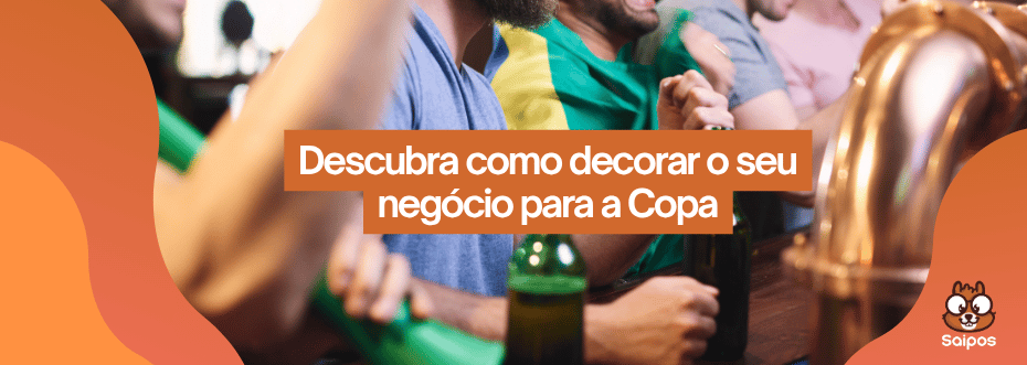 imagem ao fundo com torcedores do Brasil em um bar. Sobre a imagem está escrito "Descubra como decorar o seu negócio para a Copa" Nas bordas há ondas laranjas e a direita tem o logo da Saipo