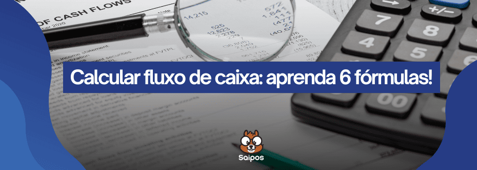 Imagem ilustrativa de cálculo financeiro com calculadora, caneta, lupa e documento financeiro, destacando a importância de aprender a calcular fluxo de caixa com 6 fórmulas.