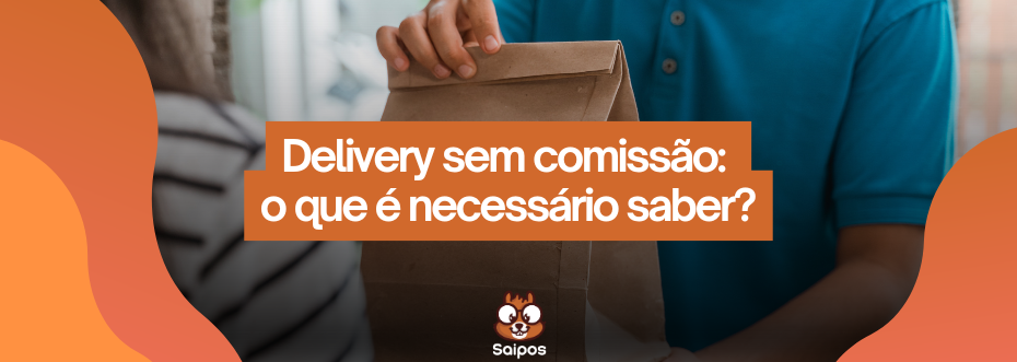 delivery sem comissão o que é necessário para ter um- SAIPOS-Sistemas para restaurantes 